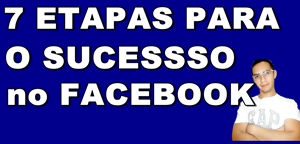 7 etapas para o Sucesso no Facebook